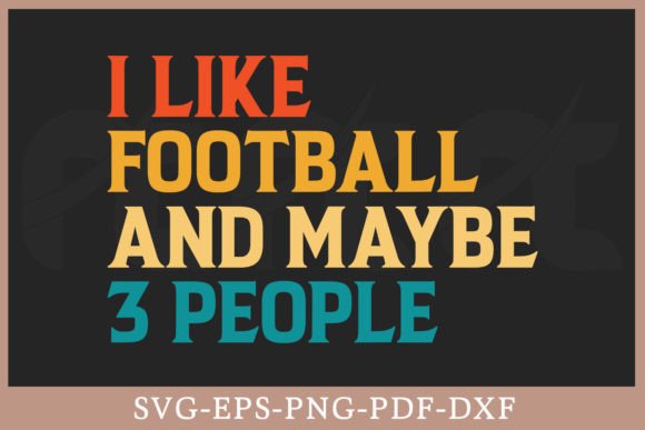I Like Football and Maybe 3 People Shirt: Graphics for Crafts