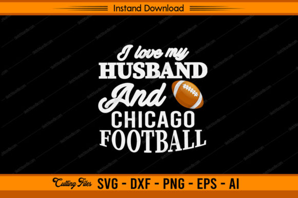 I Love My Husband and Chicago Football Graphics