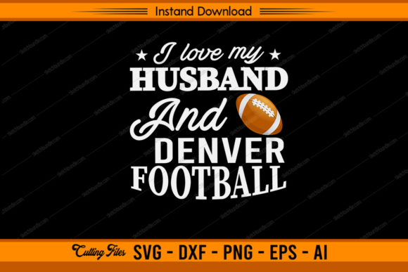 I Love My Husband and Denver Football Graphics