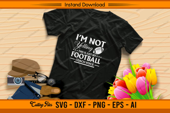 I’m Not Yelling This Just My Football — Graphics for Crafts