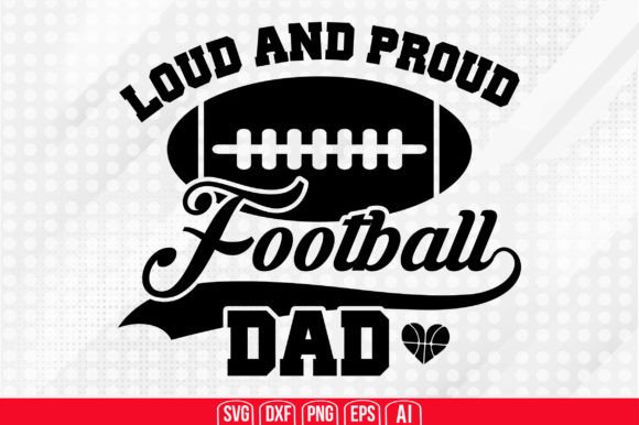 Loud and Proud Football Dad SVG: Graphics for Crafts & Commercial Use