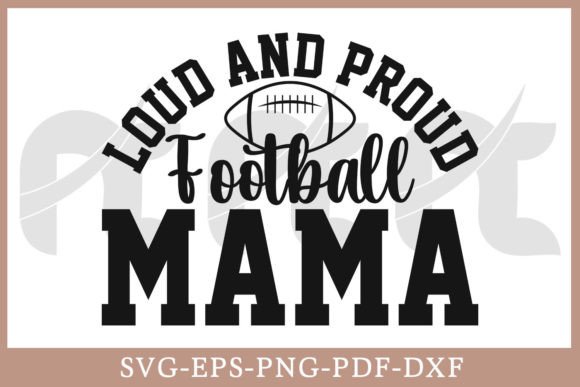 Loud and Proud Football Mama SVG Graphics for Crafts