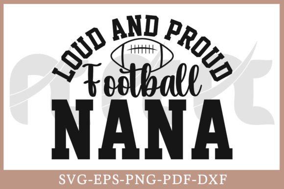 Loud and Proud Football Nana Shirt SVG: Graphics for Crafts & Branding
