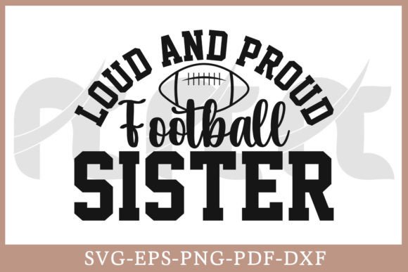 Loud and Proud Football Sister Shirt SVG: Graphics for Crafts & Branding
