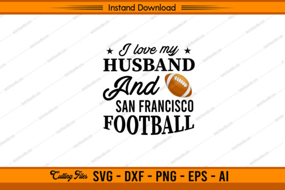 Love My Husband San Francisco Football Graphics & Crafts