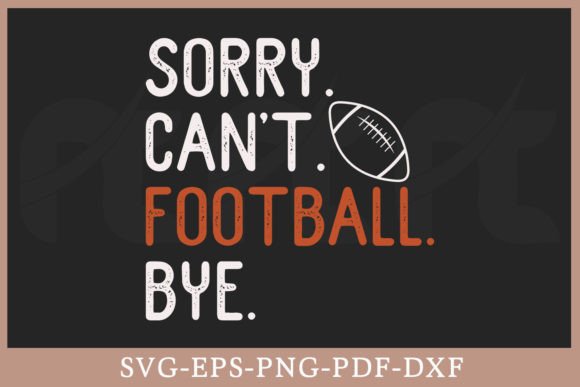 Reviewing the Sorry Can't Football Bye SVG for Crafts & Graphics